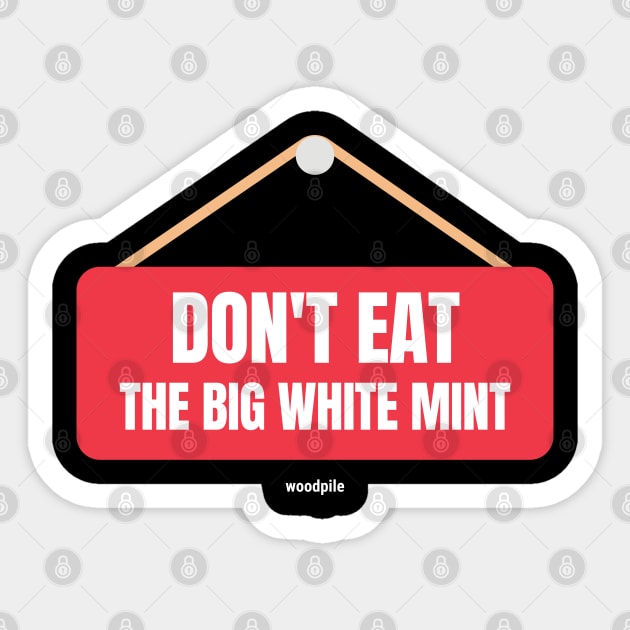 Road House: Don't Eat the Big White Mint Sticker by Woodpile